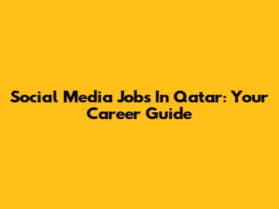 Social Media Jobs In Qatar: Your Career Guide