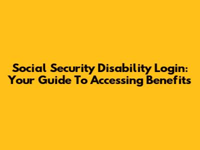 Social Security Disability Login: Your Guide To Accessing Benefits