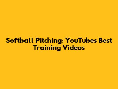 Softball Pitching: YouTube's Best Training Videos