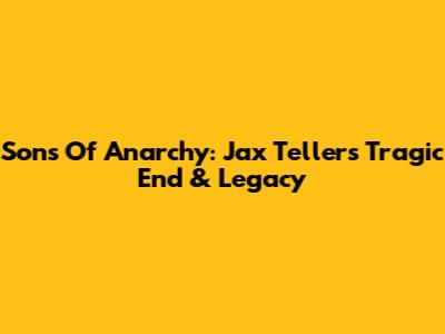 Sons Of Anarchy: Jax Teller's Tragic End & Legacy