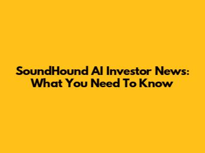 SoundHound AI Investor News: What You Need To Know
