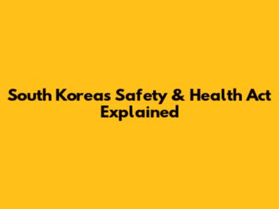 South Korea's Safety & Health Act Explained