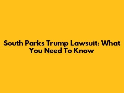 South Park's Trump Lawsuit: What You Need To Know