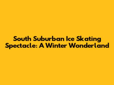 South Suburban Ice Skating Spectacle: A Winter Wonderland
