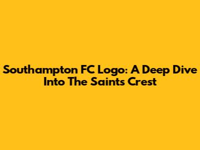 Southampton FC Logo: A Deep Dive Into The Saints' Crest