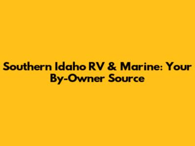 Southern Idaho RV & Marine: Your By-Owner Source