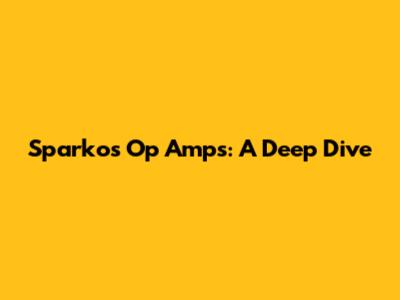 Sparkos Op Amps: A Deep Dive