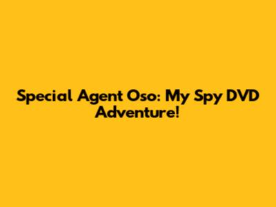 Special Agent Oso: My Spy DVD Adventure!