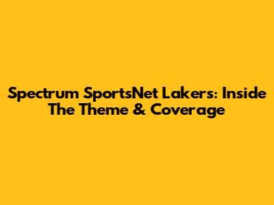 Spectrum SportsNet Lakers: Inside The Theme & Coverage