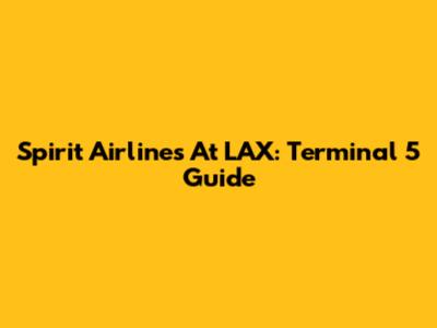 Spirit Airlines At LAX: Terminal 5 Guide