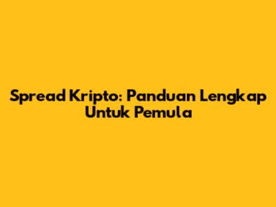 Spread Kripto: Panduan Lengkap Untuk Pemula