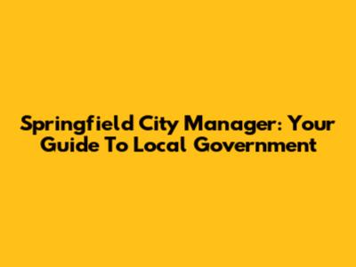 Springfield City Manager: Your Guide To Local Government