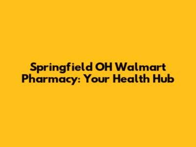 Springfield OH Walmart Pharmacy: Your Health Hub