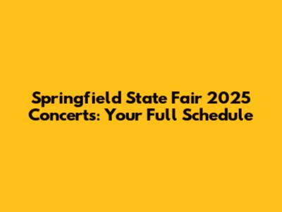 Springfield State Fair 2025 Concerts: Your Full Schedule