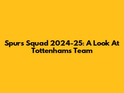 Spurs Squad 2024-25: A Look At Tottenham's Team