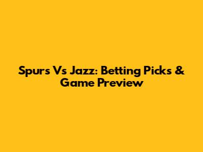 Spurs Vs Jazz: Betting Picks & Game Preview