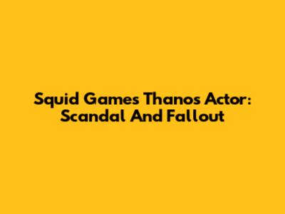 Squid Game's Thanos Actor: Scandal And Fallout