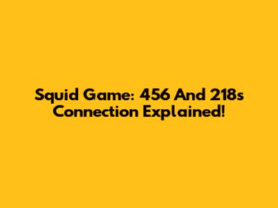 Squid Game: 456 And 218's Connection Explained!