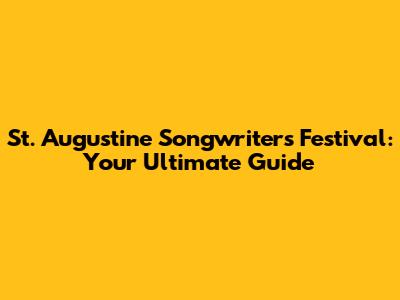St. Augustine Songwriters Festival: Your Ultimate Guide