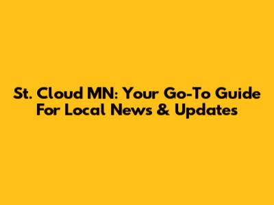 St. Cloud MN: Your Go-To Guide For Local News & Updates