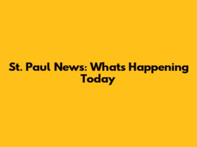 St. Paul News: What's Happening Today