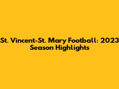 St. Vincent-St. Mary Football: 2023 Season Highlights