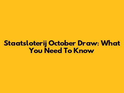 Staatsloterij October Draw: What You Need To Know