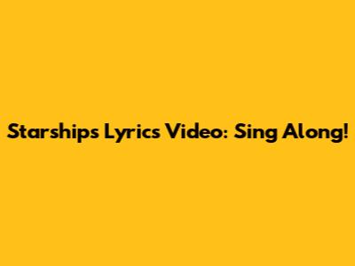 Starships Lyrics Video: Sing Along!