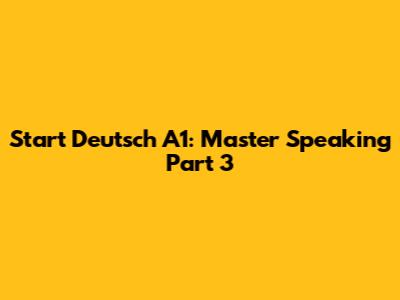 Start Deutsch A1: Master Speaking Part 3