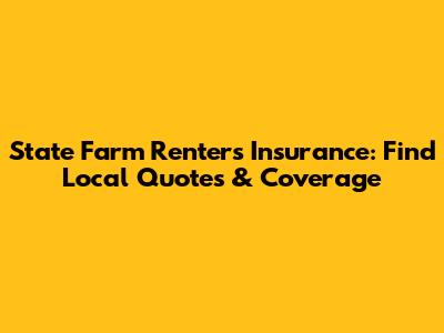 State Farm Renters Insurance: Find Local Quotes & Coverage