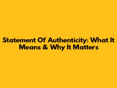 Statement Of Authenticity: What It Means & Why It Matters