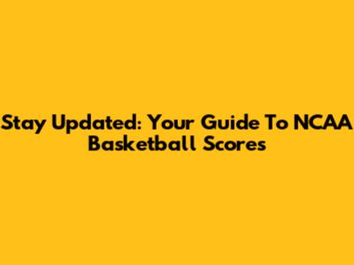 Stay Updated: Your Guide To NCAA Basketball Scores