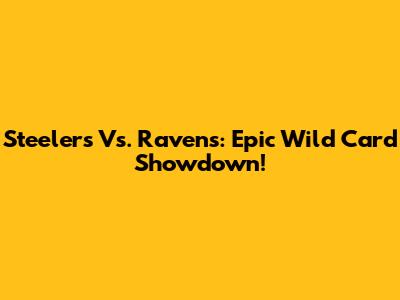 Steelers Vs. Ravens: Epic Wild Card Showdown!