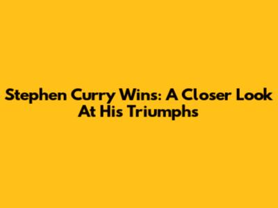 Stephen Curry Wins: A Closer Look At His Triumphs