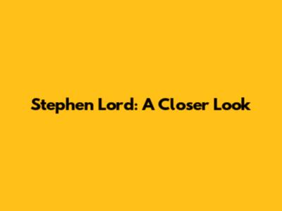 Stephen Lord: A Closer Look