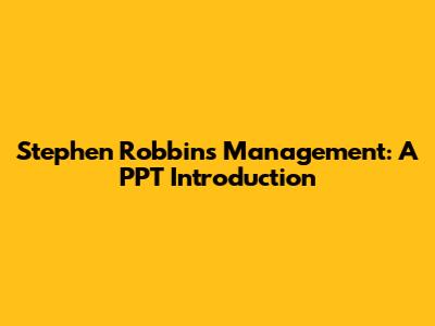Stephen Robbins' Management: A PPT Introduction