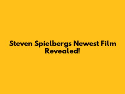 Steven Spielberg's Newest Film Revealed!