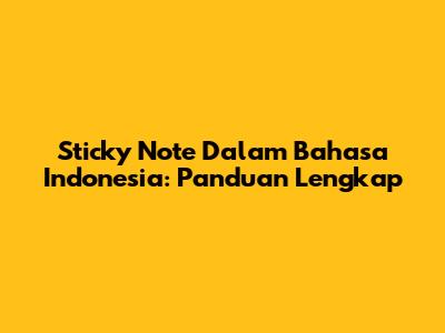 Sticky Note Dalam Bahasa Indonesia: Panduan Lengkap