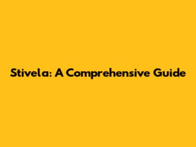 Stivela: A Comprehensive Guide