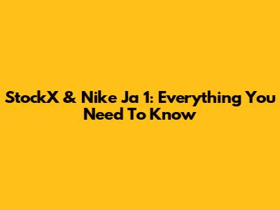 StockX & Nike Ja 1: Everything You Need To Know