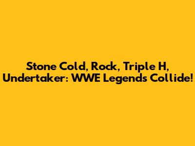 Stone Cold, Rock, Triple H, Undertaker: WWE Legends Collide!