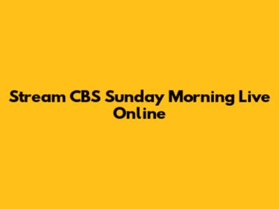 Stream CBS Sunday Morning Live Online