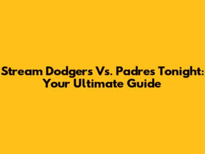 Stream Dodgers Vs. Padres Tonight: Your Ultimate Guide