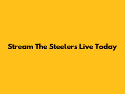 Stream The Steelers Live Today