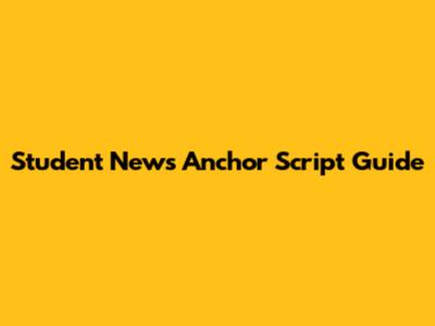 Student News Anchor Script Guide