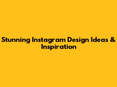 Stunning Instagram Design Ideas & Inspiration