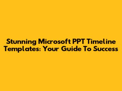 Stunning Microsoft PPT Timeline Templates: Your Guide To Success