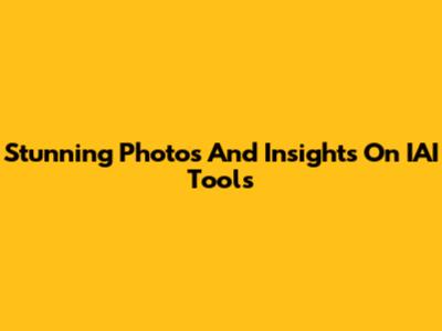 Stunning Photos And Insights On IAI Tools
