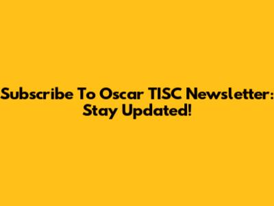 Subscribe To Oscar TISC Newsletter: Stay Updated!