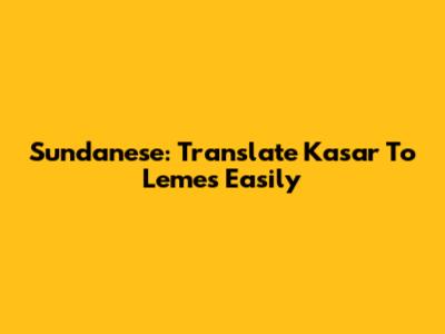 Sundanese: Translate 'Kasar' To 'Lemes' Easily